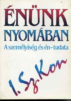 I.Sz. Kon: Énünk nyomában (A személyiség és én-tudata)