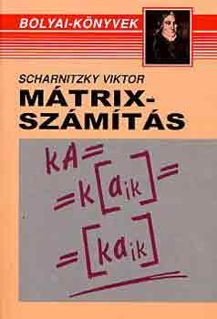 Dr. Scharnitzky Viktor: Mátrixszámítás (Bolyai-sorozat)