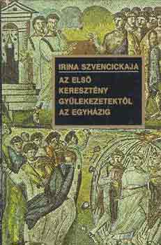 Irina Szvencickaja: Az első keresztény gyülekezetektől az egyházig