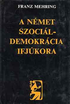 Franz Mehring: A német szociáldemokrácia ifjúkora