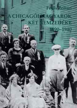 Fejős Zoltán: A chicagói magyarok két nemzedéke 1890-1940