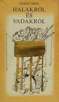 Szász Imre: Halakról és vadakról
