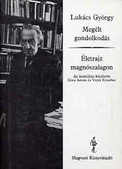 LUKÁCS GYÖRGY: Megélt gondolkodás-Életrajz magnószalagon