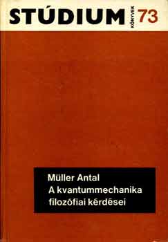 Müller Antal: A kvantummechanika filozófiai kérdései