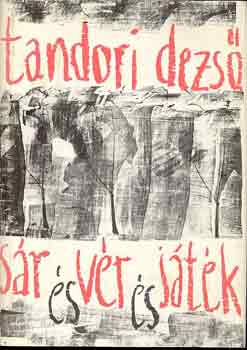 Tandori Dezső: Sár és vér és játék