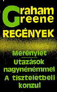 Graham Green: Merénylet - Utazások nagynénémmel - A tiszteletbeli konzul