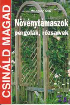 Wolfgang Seitz: Növénytámaszok, pergolák, rózsaívek