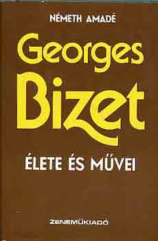 NÉMETH AMÁDÉ: Georges Bizet élete és művei