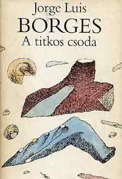Jorge Luis Borges: A titkos csoda