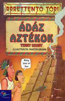 Terry Deary: Ádáz aztékok (rrrettentő töri)
