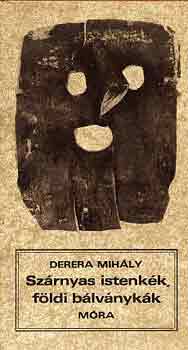 Derera Mihály: Szárnyas istenkék, földi bálványkák
