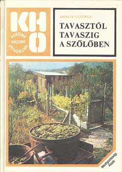 Kriszten György: Tavasztól tavaszig a szőlőben