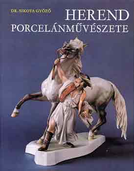 Dr. Sikota Győző: Herend porcelánművészete