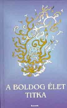 : A boldog élet titka