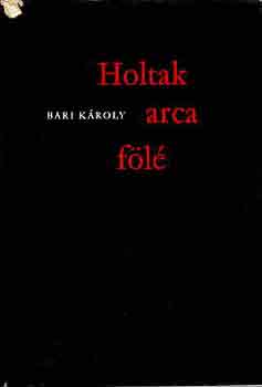 Bari Károly: Holtak arca fölé