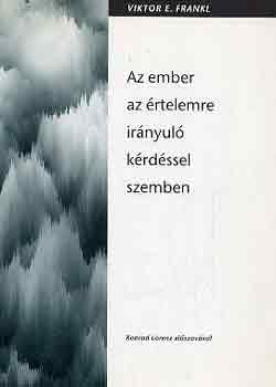 Viktor E. Frankl: Az ember az értelemre irányuló kérdéssel szemben