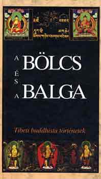 Lengyel Zoltán; Szegedi Mónika (szerk.): A bölcs és a balga - Tibeti buddhista történetek