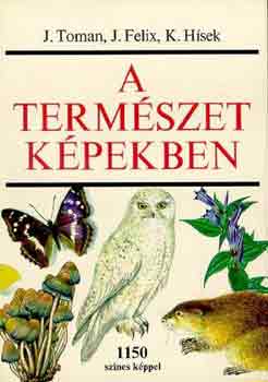 Toman, J.-Felix, J.-Hísek, K.: A természet képekben
