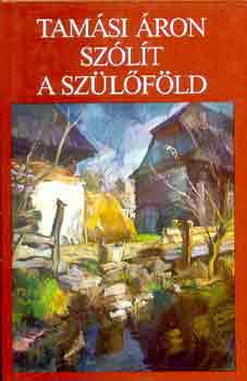 Tamási Áron: Szólít a szülőföld (Bölcső és bagoly-Hazai tükör-Vadrózsa ága)