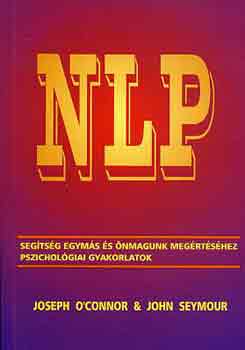 O'Connor-Seymour: NLP-segítség egymás és önmagunk megértéséhez, pszichológia gyakorlatok