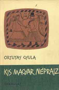 Ortutay Gyula: Kis magyar néprajz