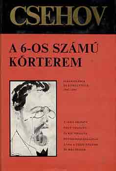 Anton Pavlovics Csehov: A 6-os számú kórterem (Elbeszélések és kisregények 1892-1895)