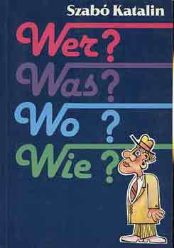 Szabó Katalin: Wer? Was? Wo? Wie?