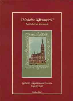 Ungváry Jenő (szerk.): Üdvözlet Kőbányáról! (régi kőbányai képeslapok)
