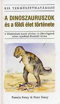 Pamela & Peter Forey: A dinoszauruszok és a földi élet története (Kis természethatározó)