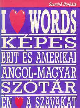 Szendrő Borbála: I love words (Képes brit és amerikai angol-magyar szótár)