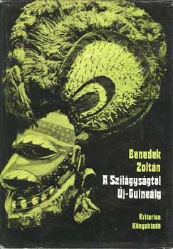 Benedek Zoltán: A Szilágyságtól Új-Guineáig