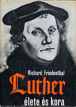 Richard Friedenthal: Luther élete és kora