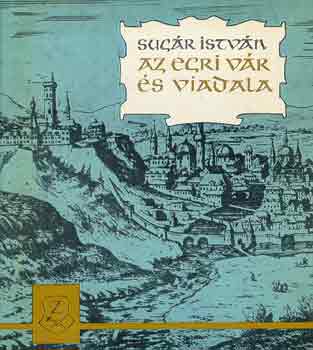 Sugár István: Az egri vár és viadala