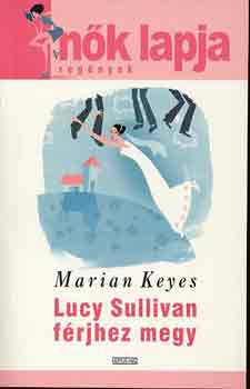 Marian Keyes: Lucy Sullivan férjhez megy