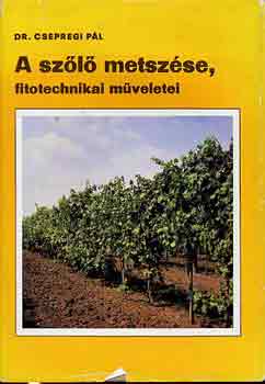 Dr. Csepregi Pál: A szőlő metszése, fitotechnikai műveletei