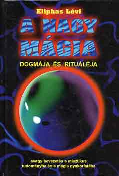 Eliphas Lévi: A nagy mágia dogmája és rituáléja