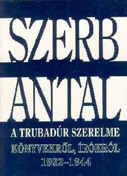 Szerb Antal: A trubadúr szerelme (könyvekről, írókról 1922-1944)