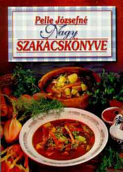 Pelle Józsefné: Pelle Józsefné Nagy szakácskönyve