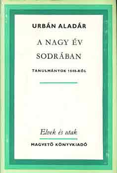 Urbán Aladár: A nagy év sodrában (Tanulmányok 1848-ról)