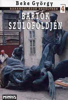 Beke György: Bartók szülőföldjén - Barangolások Erdélyben. 4.