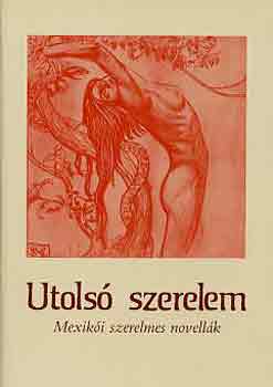 Xantus Judit (szerk.): Utolsó szerelem (mexikói szerelmes novellák)