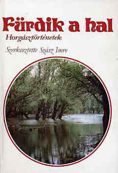 Szász Imre: Fürdik a hal (Horgásztörténetek)