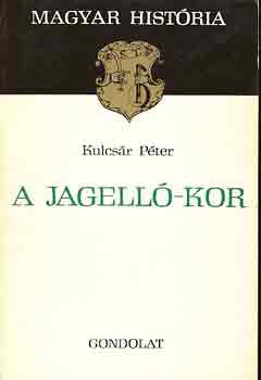 Kulcsár Péter: A Jagelló-kor (Magyar História)