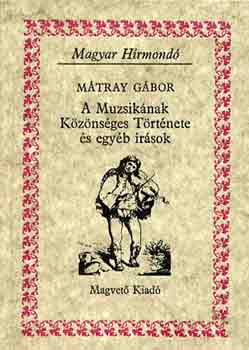 Mátray Gábor: A Muzsikának Közönséges Története és egyéb írások (Magyar Hírmondó)