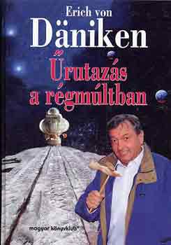 Erich von Däniken: Űrutazás a régmúltban