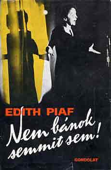 Edith Piaf: Nem bánok semmit sem!