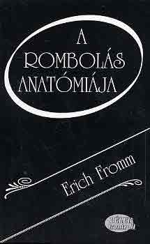 Erich Fromm: A rombolás anatómiája