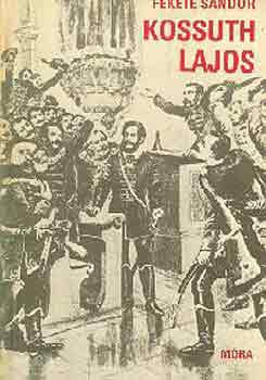 Fekete Sándor: Kossuth Lajos