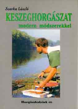 Szarka László: Keszeghorgászat modern módszerekkel