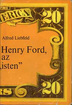 Alfred Liebfeld: Henry Ford, az "isten"